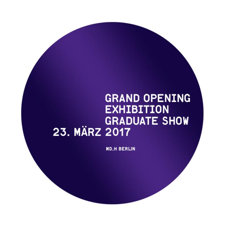 GRAND OPENING - EXHIBITION - GRADUATE SHOW   23.03.2017 in Berlin